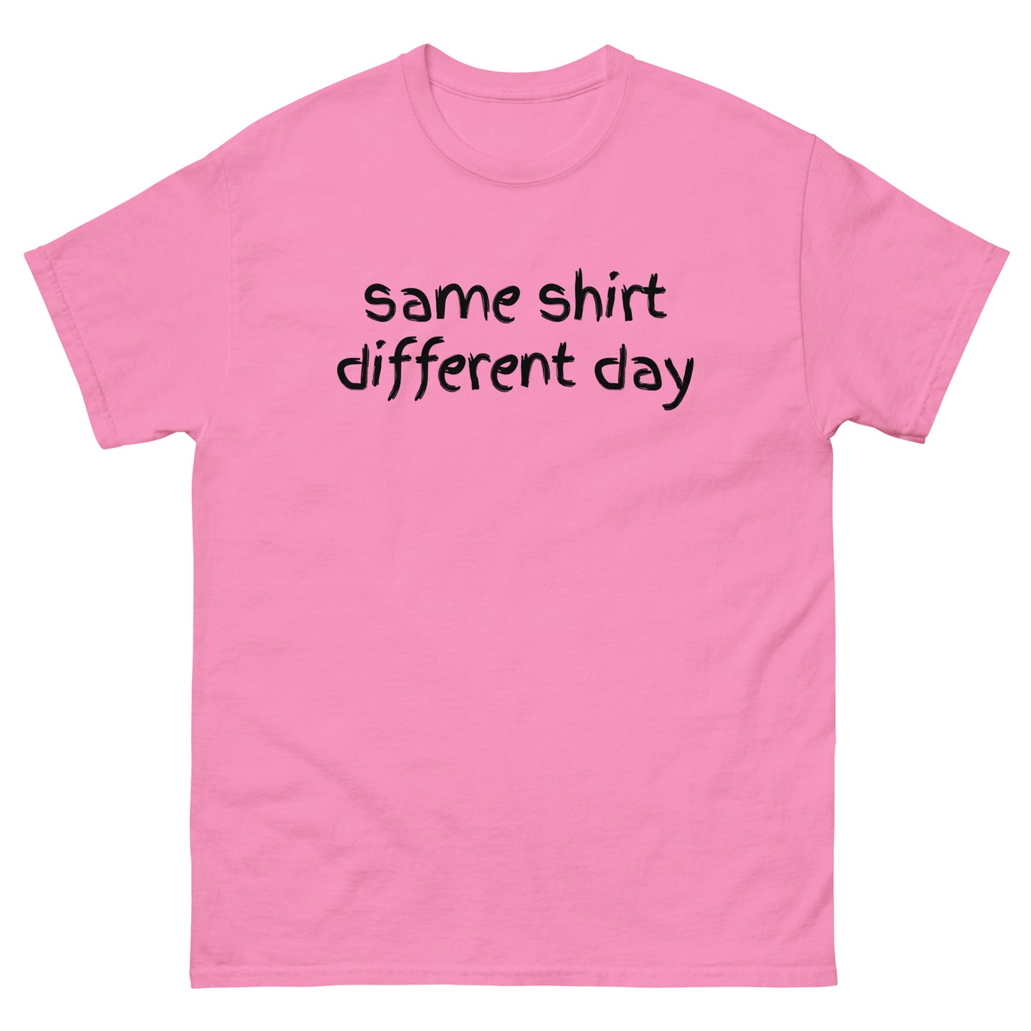 Same Shirt Different Day shirt