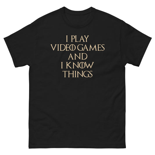 I Play Video Games and I know Things shirt