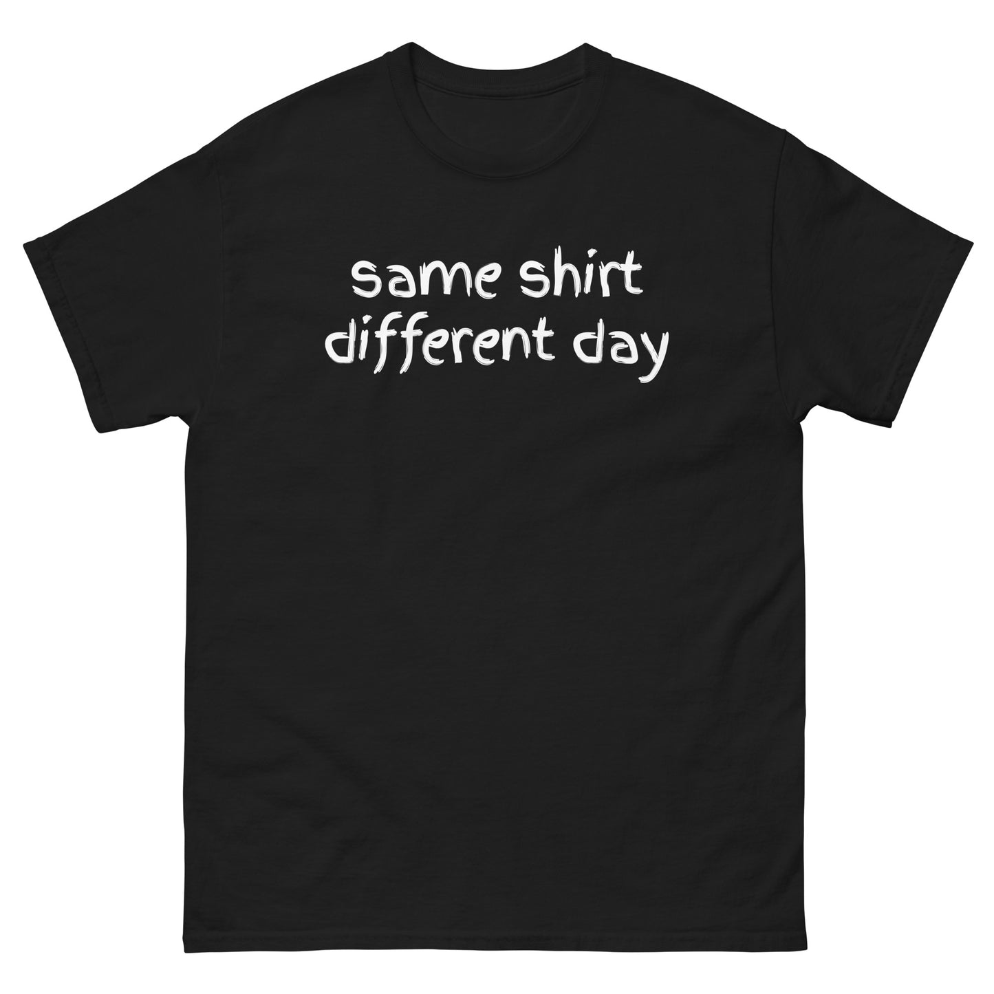 Same Shirt Different Day shirt